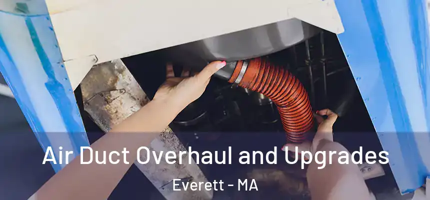 Air Duct Overhaul and Upgrades Everett - MA