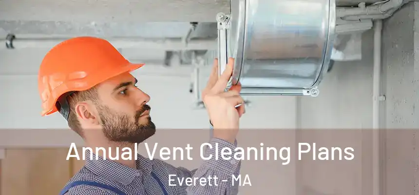  Annual Vent Cleaning Plans Everett - MA