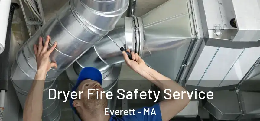 Dryer Fire Safety Service Everett - MA