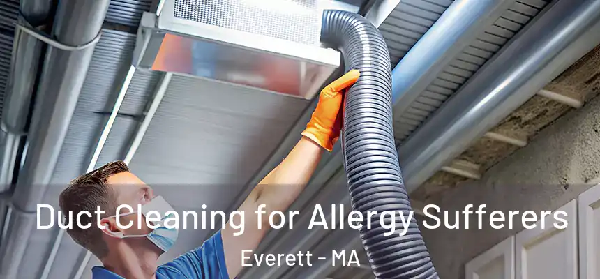 Duct Cleaning for Allergy Sufferers Everett - MA