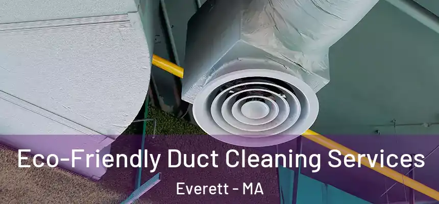  Eco-Friendly Duct Cleaning Services Everett - MA