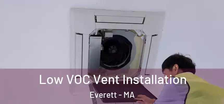  Low VOC Vent Installation Everett - MA