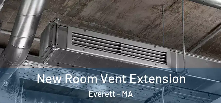  New Room Vent Extension Everett - MA