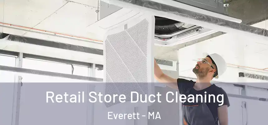  Retail Store Duct Cleaning Everett - MA