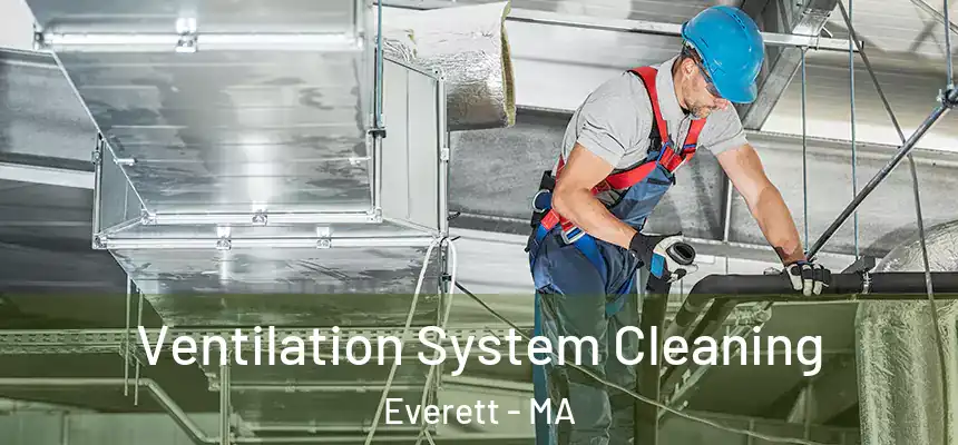  Ventilation System Cleaning Everett - MA